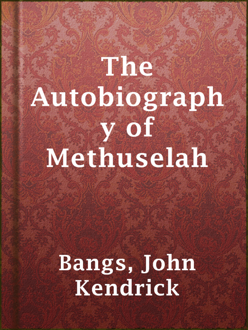 Title details for The Autobiography of Methuselah by John Kendrick Bangs - Available